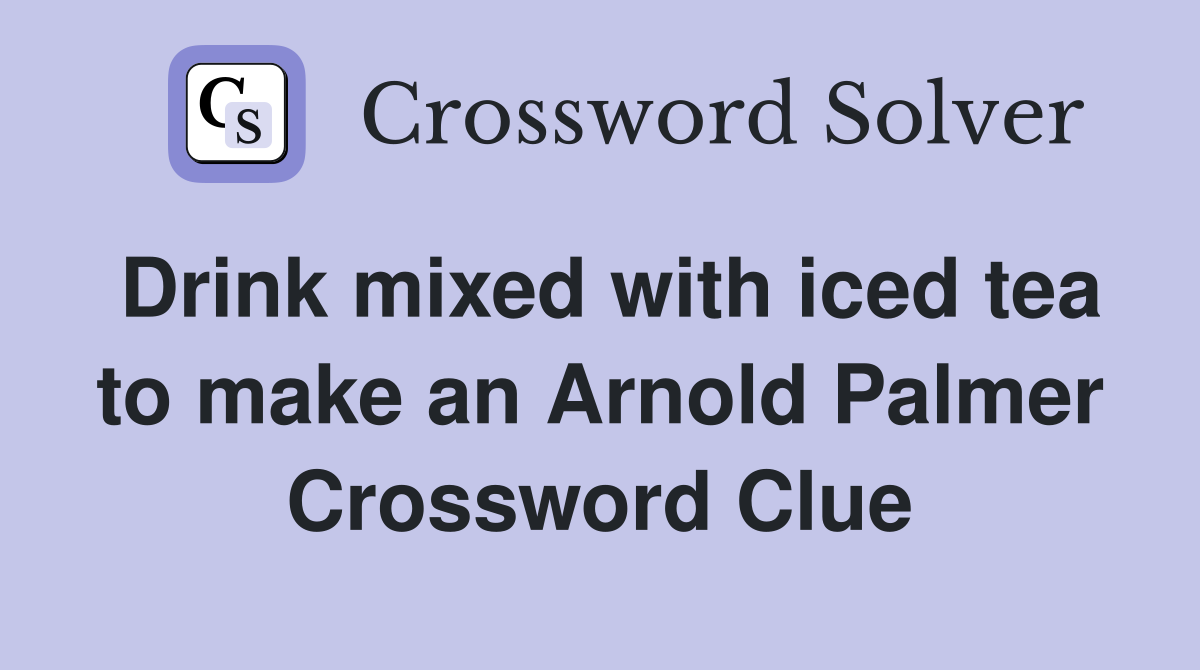 Drink mixed with iced tea to make an Arnold Palmer Crossword Clue